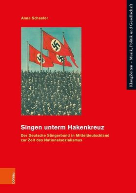 Singen unterm Hakenkreuz: Der Deutsche Sangerbund in Mitteldeutschland zur Zeit des Nationalsozialismus