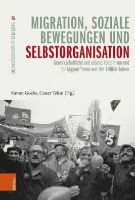 Migration, soziale Bewegungen und Selbstorganisation: Gewerkschaftliche und urbane Kampfe von und fur Migrant*innen seit den 1960er Jahren