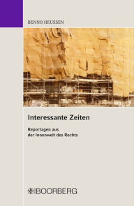 Title: Interessante Zeiten: Reportagen aus der Innenwelt des Rechts, Author: Benno Heussen