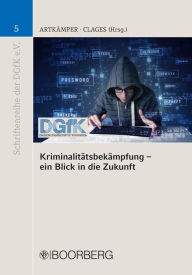 Title: Kriminalitätsbekämpfung - ein Blick in die Zukunft, Author: Heiko Artkämper