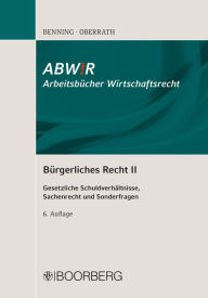 Title: Bürgerliches Recht II: Gesetzliche Schuldverhältnisse, Sachenrecht und Sonderfragen, Author: Axel Benning