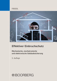 Title: Effektiver Einbruchschutz: Mechanische, mechatronische und elektronische Gebäudesicherung, Author: Wolfgang J. Friedl