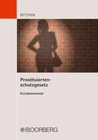 Title: Prostituiertenschutzgesetz: Kurzkommentar, Author: Manfred Büttner