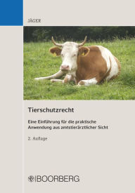 Title: Tierschutzrecht: Eine Einführung für die praktische Anwendung aus amtstierärztlicher Sicht, Author: Cornelie Jäger