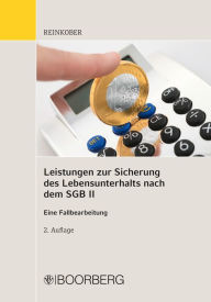 Title: Leistungen zur Sicherung des Lebensunterhaltes nach dem SGB II: Eine Fallbearbeitung, Author: Annett Reinkober