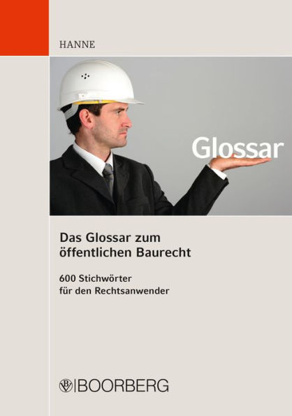 Das Glossar zum öffentlichen Baurecht: 600 Stichwörter für den Rechtsanwender