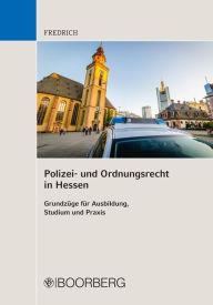 Title: Polizei- und Ordnungsrecht in Hessen: Grundzüge für Ausbildung, Studium und Praxis, Author: Dirk Fredrich