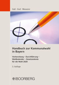 Title: Handbuch zur Kommunalwahl in Bayern: Vorbereitung - Durchführung - Wahlkalender - Gesetzestexte für die Wahl 2020, Author: Andreas Gaß