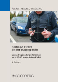 Title: Recht auf Streife bei der Bundespolizei: Die wichtigsten Eingriffsnormen nach BPolG, AufenthG und StPO, Author: Ingo Kolber