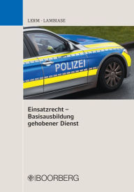 Title: Einsatzrecht - Basisausbildung gehobener Dienst, Author: Patrick Lerm
