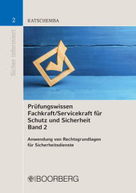 Title: Prüfungswissen Fachkraft/Servicekraft für Schutz und Sicherheit Band 2: Anwendung von Rechtsgrundlagen für Sicherheitsdienste, Author: Torsten Katschemba