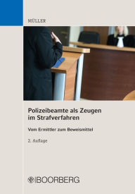 Title: Polizeibeamte als Zeugen im Strafverfahren: Vom Ermittler zum Beweismittel, Author: Kai Müller