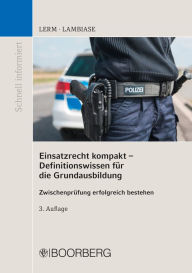 Title: Einsatzrecht kompakt - Definitionswissen für die Grundausbildung: Zwischenprüfung erfolgreich bestehen, Author: Patrick Lerm