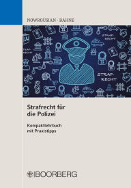 Title: Strafrecht für die Polizei: Kompaktlehrbuch mit Praxistipps, Author: Bijan Nowrousian