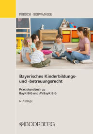 Title: Bayerisches Kinderbildungs- und -betreuungsrecht: Praxishandbuch zu BayKiBiG und AVBayKiBiG, Author: Stefan Porsch