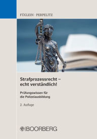 Title: Strafprozessrecht - echt verständlich!: Prüfungswissen für die Polizeiausbildung, Author: Frank Füglein