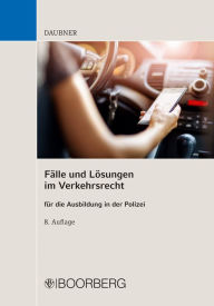 Title: Fälle und Lösungen im Verkehrsrecht: für die Ausbildung in der Polizei, Author: Robert Daubner