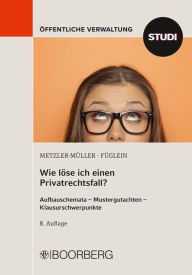 Title: Wie löse ich einen Privatrechtsfall?: Aufbauschemata - Mustergutachten - Klausurschwerpunkte, Author: Karin Metzler-Müller