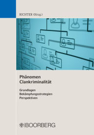 Title: Phänomen Clankriminalität: Grundlagen - Bekämpfungsstrategien - Perspektiven, Author: Frank-Arno Richter