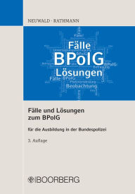 Title: Fälle und Lösungen zum BPolG: für die Ausbildung in der Bundespolizei, Author: Nils Neuwald