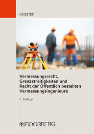 Title: Vermessungsrecht, Grenzstreitigkeiten und Recht der Öffentlich bestellten Vermessungsingenieure, Author: Markus Kriesten