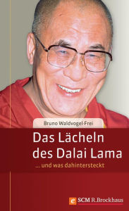 Title: Das Lächeln des Dalai Lama: ... und was dahinter steckt, Author: Bruno Waldvogel-Frei