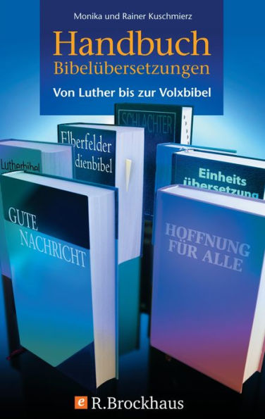 Handbuch Bibelübersetzungen: Von Luther bis zur Volxbibel