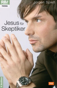 Title: Jesus für Skeptiker, Author: Jürgen Spieß