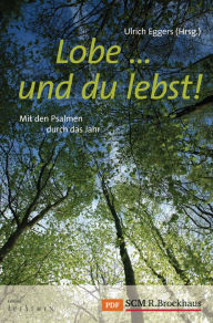 Title: Lobe ... und du lebst!: Mit den Psalmen durch das Jahr, Author: Ulrich Eggers