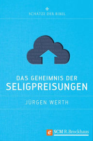 Title: Das Geheimnis der Seligpreisungen, Author: Jürgen Werth