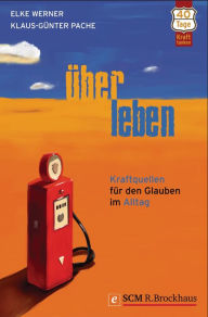 Title: ÜberLeben: Kraftquellen für den Glauben im Alltag, Author: Elke Werner