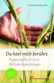 Title: Du hast mich berührt: Begegnungen mit Jesus. Biblische Betrachtungen, Author: Eckhard Schaefer