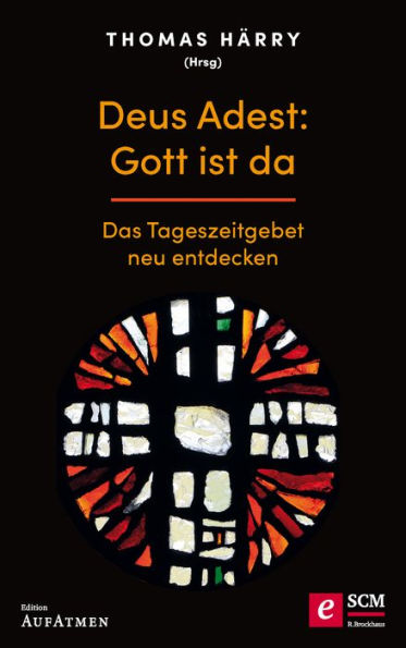 Deus Adest: Gott ist da: Das Tageszeitgebet neu entdecken