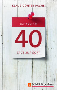 Title: Die ersten 40 Tage mit Gott, Author: Klaus-Günter Pache