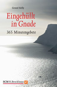 Title: Eingehüllt in Gnade: 365 Minutengebete, Author: Gerard Kelly