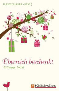 Title: Überreich beschenkt: 52 Zusagen Gottes, Author: Ulrike Chuchra