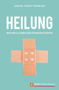 Title: Heilung: Was wir glauben und erwarten dürfen, Author: Carsten 