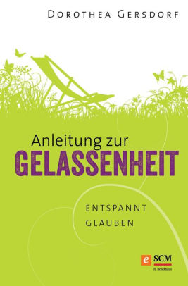 Anleitung Zur Gelassenheit Entspannt Glauben By Dorothea Gersdorf Nook Book Ebook Barnes Noble