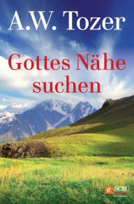 Title: Gottes Nähe suchen, Author: A. W. Tozer