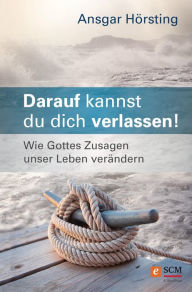 Title: Darauf kannst du dich verlassen!: Wie Gottes Zusagen unser Leben verändern, Author: Ansgar Hörsting