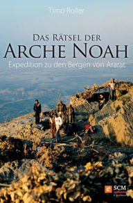 Title: Das Rätsel der Arche Noah: Expedition zu den Bergen von Ararat, Author: Timo Roller