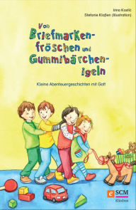 Title: Von Briefmarkenfröschen und Gummibärchenigeln: Kleine Abenteuergeschichten mit Gott, Author: Irina Kostic