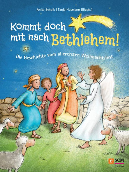 Kommt doch mit nach Bethlehem!: Die Geschichte vom allerersten Weihnachtsfest