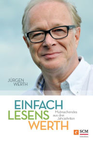Title: Einfach lesenswerth: Mutmachendes aus drei Jahrzehnten, Author: Jürgen Werth