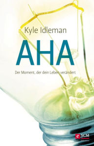 Title: AHA: Der Moment, der dein Leben verändert, Author: Kyle Idleman
