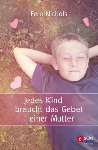 Title: Jedes Kind braucht das Gebet einer Mutter, Author: Fern Nichols