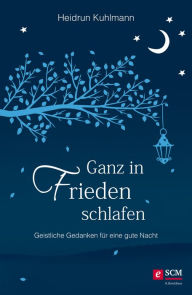 Title: Ganz in Frieden schlafen: Geistliche Gedanken für eine gute Nacht, Author: Heidrun Kuhlmann