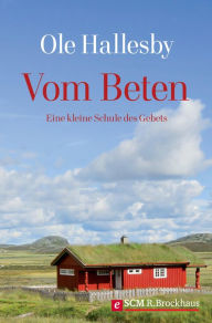 Title: Vom Beten: Eine kleine Schule des Gebets, Author: Ole Hallesby