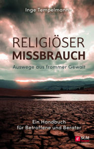 Title: Religiöser Missbrauch: Auswege aus frommer Gewalt-Ein Handbuch für Betroffene und Berater, Author: Inge Tempelmann