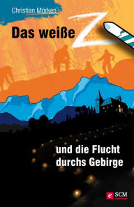Title: Das weiße Z und die Flucht durchs Gebirge, Author: Christian Mörken